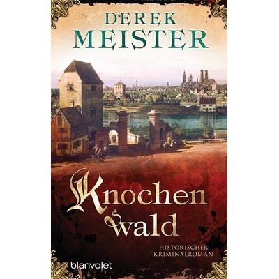 Knochenwald, Taschenbuch von Derek Meister, Blanvalet