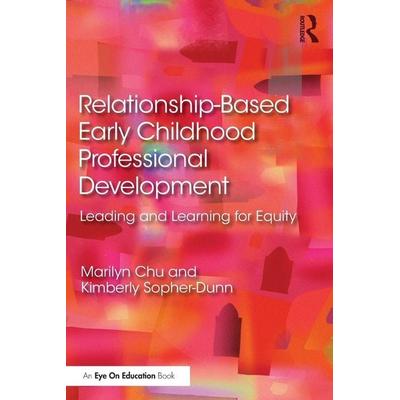 Relationship-Based Early Childhood Professional Development, Taschenbuch von Marilyn Chu,Kimberly Sopher-Dunn, Taylor and Francis, 978-0-367-47151-4