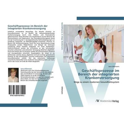 Geschäftsprozesse im Bereich der integrierten Krankenversorgung, Taschenbuch von Jana Uhlemann, AV Akademikerverlag, 978-3-639-43749-2