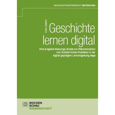 Geschichte lernen digital, Taschenbuch von Lena Liebern, Wochenschau, 978-3-7344-1659-0