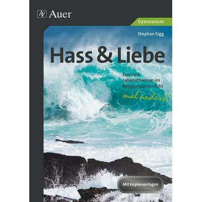 Hass und Liebe Gymnasium, Geheftet von Stephan Sigg, Auer Verlag in der AAP Lehrerwelt GmbH, 978-3-403-07422-9