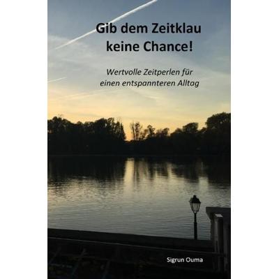 Gib dem Zeitklau keine Chance, Taschenbuch von Sigrun Ouma, Epubli, 978-3-7450-9402-2