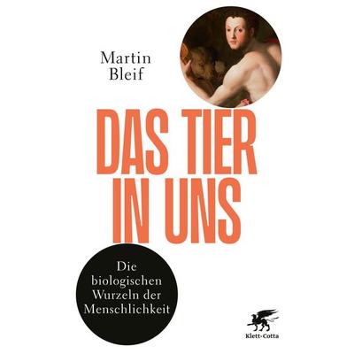 Das Tier in uns, Gebundene Ausgabe von Martin Bleif, Klett Cotta, 978-3-608-96486-8
