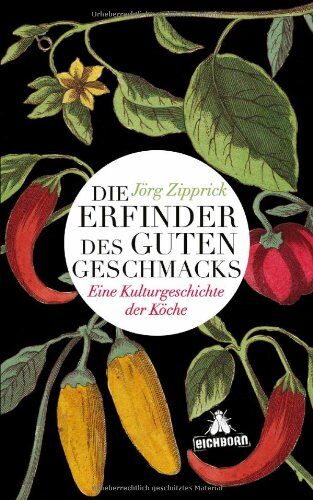 Jörg Zipprick - Die Erfinder des guten Geschmacks: Eine Kulturgeschichte der Köche - Preis vom 09.10.2026 07:28:09 h