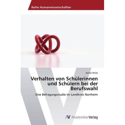Verhalten von Schülerinnen und Schülern bei der Berufswahl, Taschenbuch von Janine Neick, AV Akademikerverlag, 978-3-639-79320-8