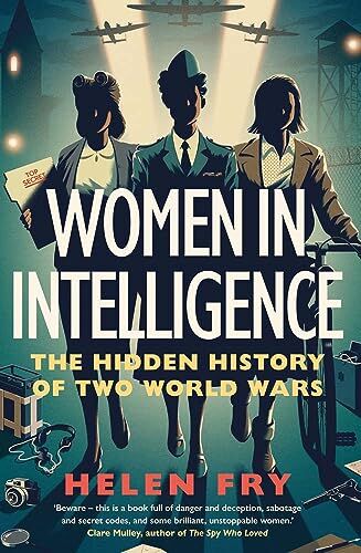 Helen Fry - Women in Intelligence: The Hidden History of Two World Wars - Preis vom 10.10.2026 11:48:34 h