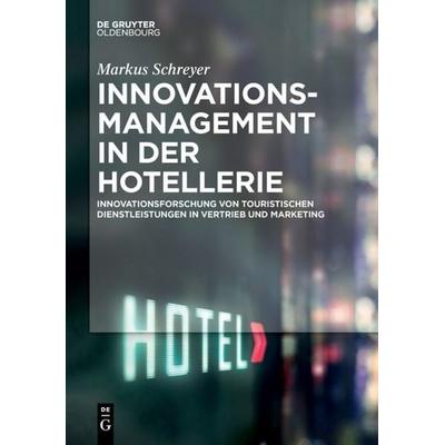 Innovationsmanagement in der Hotellerie, Taschenbuch von Markus Schreyer, De Gruyter Mouton, 978-3-11-063532-4