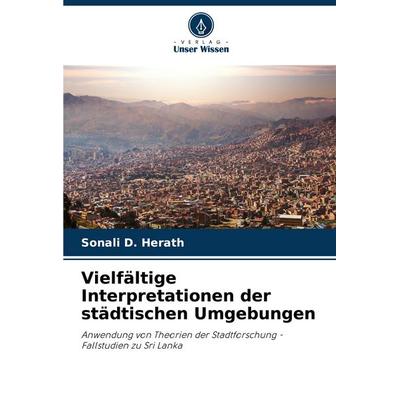 Vielfältige Interpretationen der städtischen Umgebungen, Taschenbuch von Sonali D. Herath, Verlag Unser Wissen, 978-620-7-05810-5