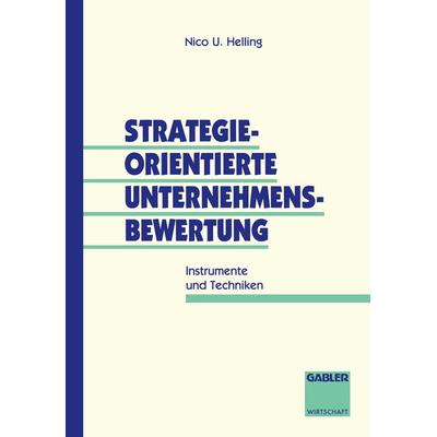 Strategieorientierte Unternehmensbewertung, Taschenbuch von Nico U. Helling, Betriebswirtschaftlicher Verlag Gabler, 978-3-409-18740-4