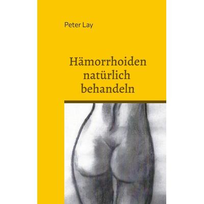 Hämorrhoiden natürlich behandeln, Taschenbuch von Peter Lay, BoD – Books on Demand, 978-3-7597-0619-5