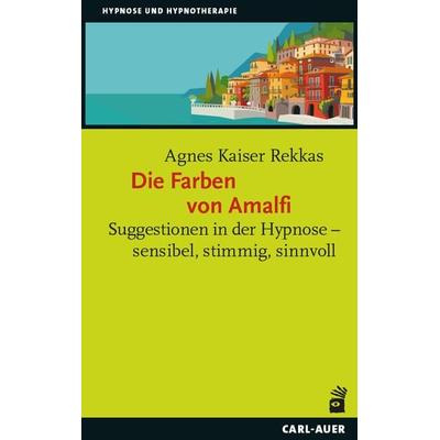 Die Farben von Amalfi, Taschenbuch von Agnes Kaiser Rekkas, Carl-Auer Verlag GmbH, 978-3-8497-0577-0