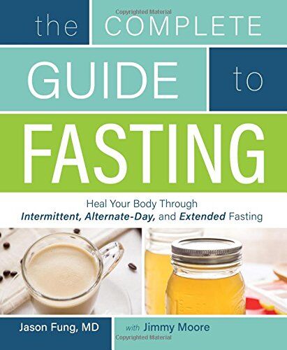 Jimmy Moore - The Complete Guide to Fasting: Heal Your Body Through Intermittent, Alternate-Day, and Extended Fasting - Preis vom 13.10.2026 11:25:28 h