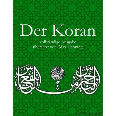 Der Koran: Vollständige Ausgabe, Taschenbuch von Max Henning, BoD – Books on Demand, 978-3-7504-1761-8