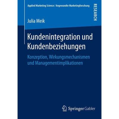 Kundenintegration und Kundenbeziehungen, Taschenbuch von Julia Meik, Springer Fachmedien Wiesbaden GmbH, 978-3-658-12355-0