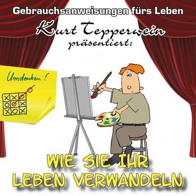 Wie Sie Ihr Leben verwandeln - Gebrauchsanweisungen fürs Leben - , Audio, 4250618856926
