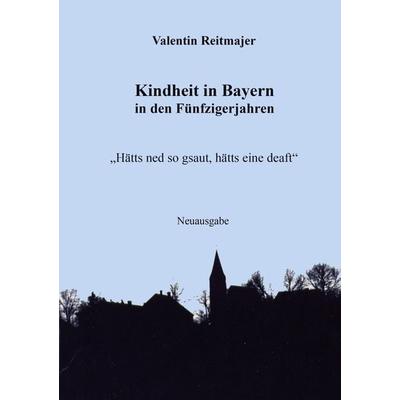 Kindheit in Bayern in den Fünfzigerjahren, Taschenbuch von Valentin Reitmajer, Reimo-Verlag, 978-3-942867-75-7