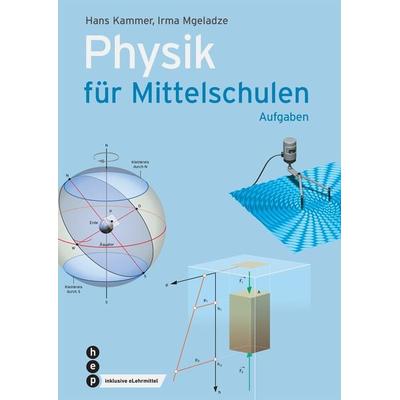 Physik für Mittelschulen. Aufgaben (Print inkl. digitaler Ausgabe), Taschenbuch von Hans Kammer,Irma Mgeladze, Hep verlag, 978-3-0355-1436-0