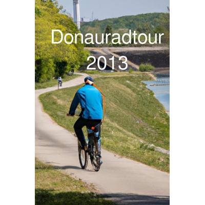 Donau Radtour 2013, Taschenbuch von Roland Weinmann, Epubli, 978-3-8190-3387-2
