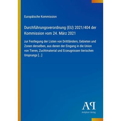 Durchführungsverordnung (EU) 2021/404 der Kommission vom 24. März 2021, Taschenbuch von Europäische Kommission, Antiphon Verlag, 978-3-387-90648-6