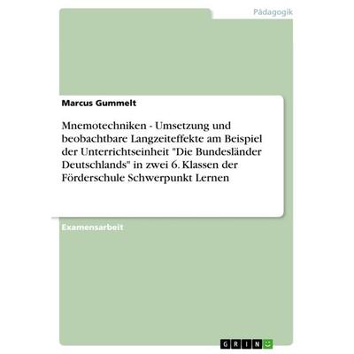 Mnemotechniken - Umsetzung und beobachtbare Langzeiteffekte am Beispiel der Unterrichtseinheit 'Die Bundesländer Deutschlands' in zwei 6. Klassen der