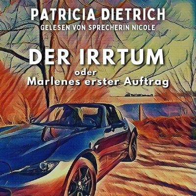 Der Irrtum oder Marlenes erster Auftrag - Patricia Dietrich, Audio, 4069829688949