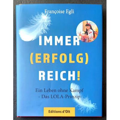 Immer (erfolg)reich!, Gebundene Ausgabe von Françoise Egli, Editions d'Olt; 978-3-905586-26-8