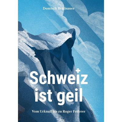 Schweiz ist geil, Gebundene Ausgabe von Dominik Brülisauer, BoD – Books on Demand, 978-3-7578-8585-4