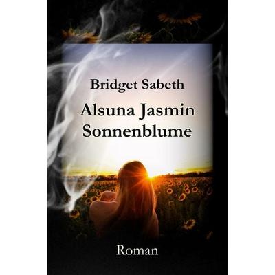 Alsuna Jasmin - Sonnenblume, Taschenbuch von Bridget Sabeth, Epubli, 978-3-7541-4817-4