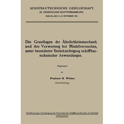 Die Grundlagen der Ähnlichkeitsmechanik und ihre Verwertung bei Modellversuchen, unter besonderer Berücksichtigung schiffbautechnischer Anwendungen,