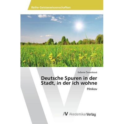 Deutsche Spuren in der Stadt, in der ich wohne, Taschenbuch von Ev¿enie ¿Ervenková, AV Akademikerverlag, 978-3-639-85866-2