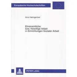 Ehrenamtliche bzw. freiwillige Arbeit in Einrichtungen Sozialer Arbeit, Fachbücher von Arno Heimgartner