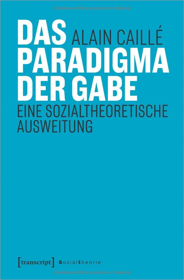 Alain Caillé - Das Paradigma der Gabe: Eine sozialtheoretische Ausweitung (Sozialtheorie) - Preis vom 09.10.2026 07:28:09 h
