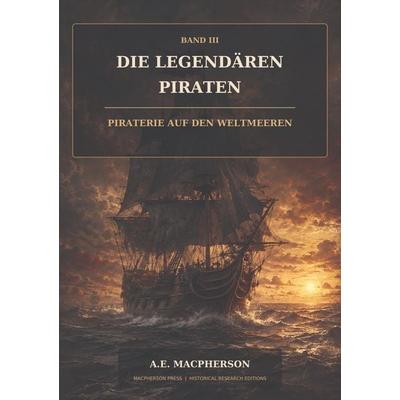 Die legendären Piraten, Taschenbuch von A. E. Macpherson, Tredition, 978-3-384-99703-6