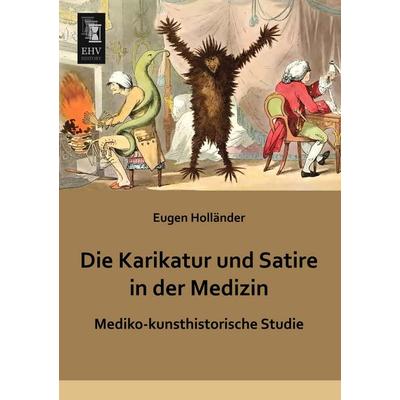 Die Karikatur und Satire in der Medizin, Taschenbuch von Eugen Holländer, EHV-History, 978-3-95564-533-5