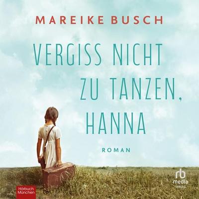 Vergiss nicht zu tanzen, Hanna - Mareike Busch, Audio, 9783691283327