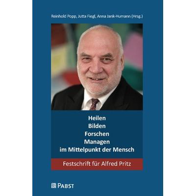 Heilen – Bilden – Forschen – Managen – im Mittelpunkt der Mensch, Gebundene Ausgabe von , Pabst Science Publishers, 978-3-95853-873-3