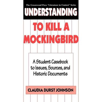 Understanding to Kill a Mockingbird, Gebundene Ausgabe von Claudia Durst Johnson, Bloomsbury USA, 978-0-313-29193-7