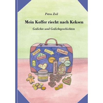 Mein Koffer riecht nach Keksen, Taschenbuch von Petra Zeil, BoD – Books on Demand, 978-3-7583-7369-5