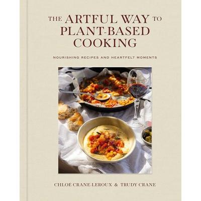 The Artful Way to Plant-Based Cooking, Gebundene Ausgabe von Chloé Crane-Leroux,Trudy Crane, Simon & Schuster Uk, 978-1-66802-694-6