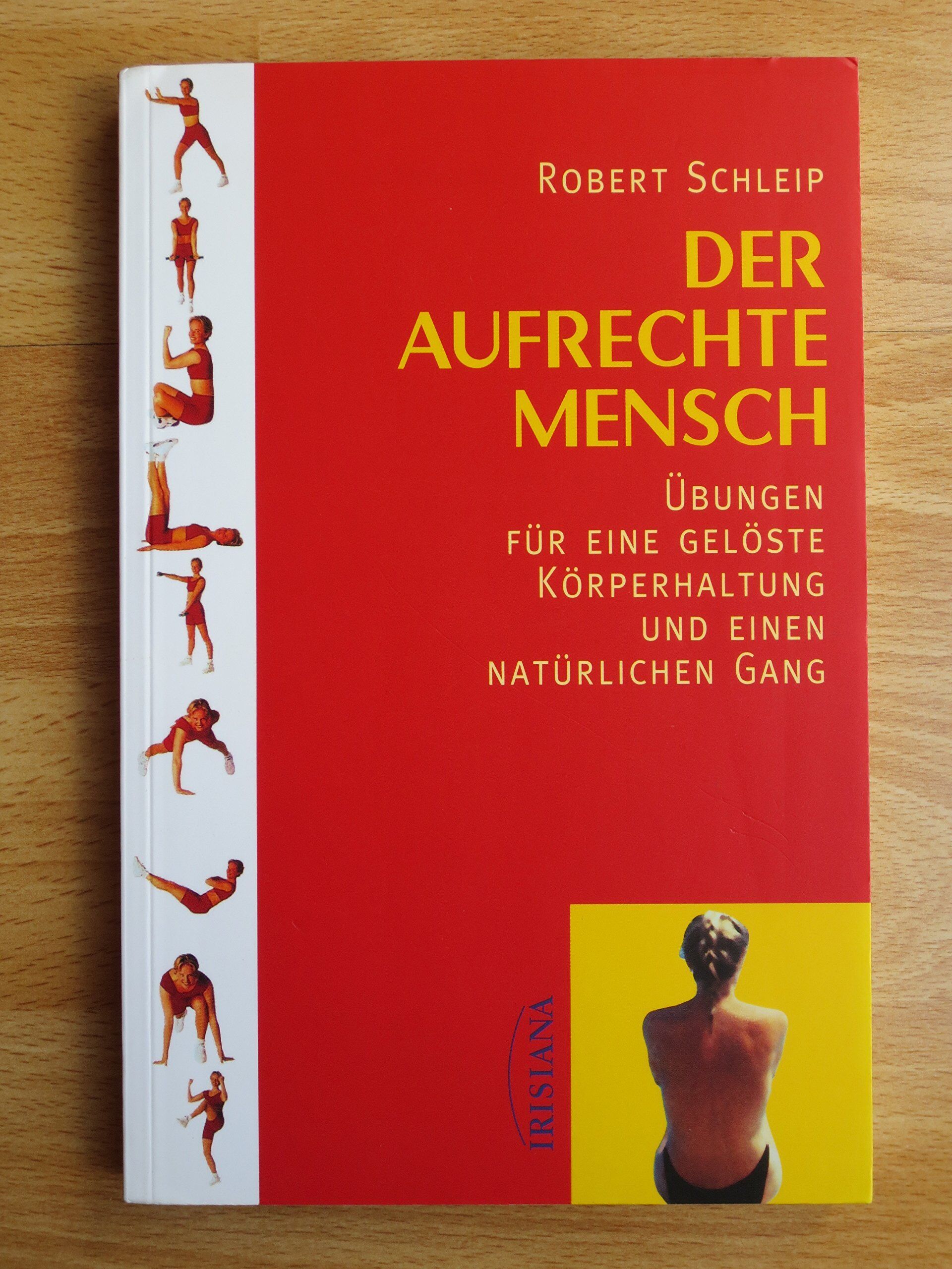 Robert Schleip - Der aufrechte Mensch: Übungen für eine gelöste Körperhaltung und einen natürlichen Gang - Preis vom 09.10.2026 07:28:09 h