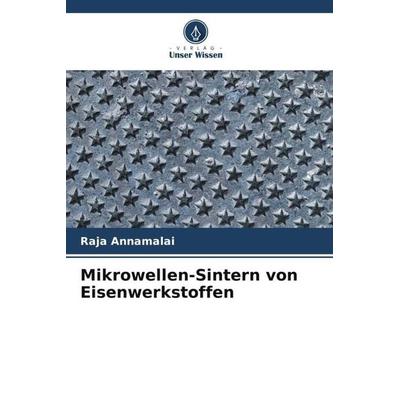 Mikrowellen-Sintern von Eisenwerkstoffen, Taschenbuch von Raja Annamalai, Verlag Unser Wissen, 978-620-6-04498-7