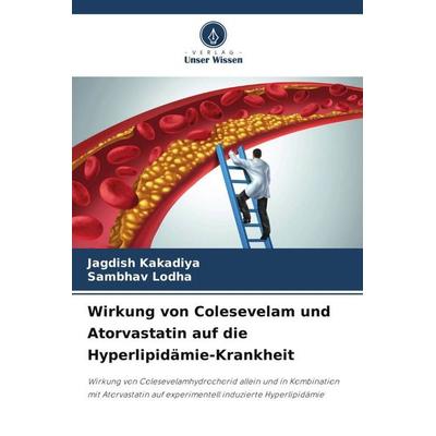 Wirkung von Colesevelam und Atorvastatin auf die Hyperlipidämie-Krankheit, Taschenbuch von Jagdish Kakadiya,Sambhav Lodha, Verlag Unser Wissen,