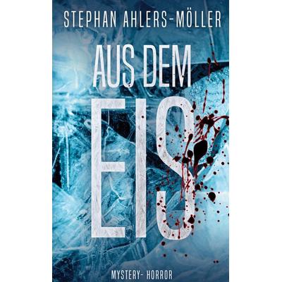 Aus dem Eis, Taschenbuch von Stephan Ahlers-Möller, BoD – Books on Demand