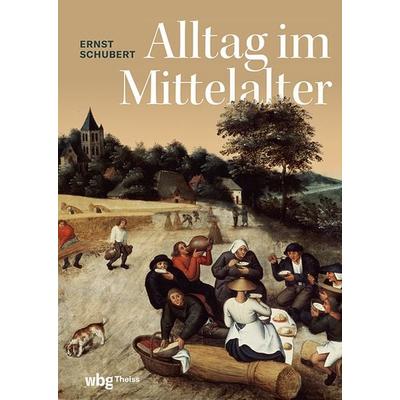 Alltag im Mittelalter, Gebundene Ausgabe von Ernst Schubert, Theiss in Herder, 978-3-534-61124-9