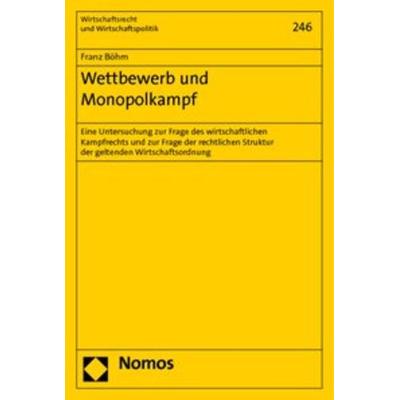 Wettbewerb und Monopolkampf, Gebundene Ausgabe von Franz Böhm +, Nomos, 978-3-8329-5820-6