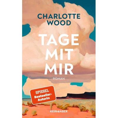 Tage mit mir, Gebundene Ausgabe von Charlotte Wood, Kein & Aber, 978-3-0369-5025-9