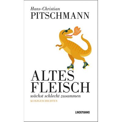 Altes Fleisch wächst schlecht zusammen, Taschenbuch von Hans-Christian Pitschmann, Lindemanns Verlag & Agentur, 978-3-96308-213-9