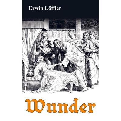 Wunder, Taschenbuch von Erwin Löffler, Bookmundo Direct, 978-94-036-6702-7