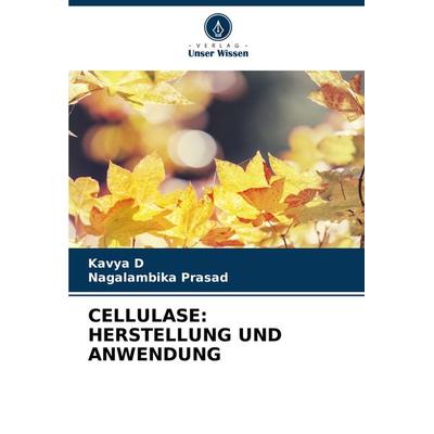 Cellulase: Herstellung und Anwendung, Taschenbuch von Kavya D.,Nagalambika Prasad, Verlag Unser Wissen, 978-620-8-32920-4
