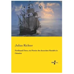 Ferdinand Dorn, ein Pionier des deutschen Handels in Ostasien, Biografien von Julius Richter